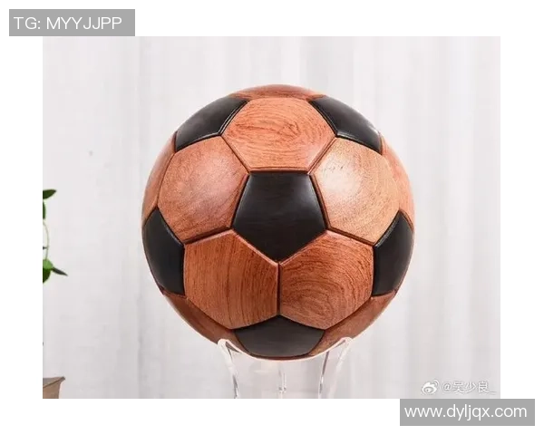 榫卯棒足球的魅力与创新探讨传统工艺在现代运动中的应用与发展